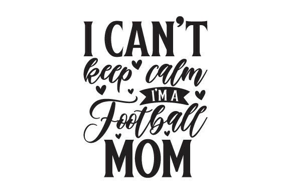 I Can't Keep Calm I'm a Football Mom Design Review